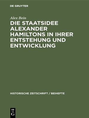 cover image of Die Staatsidee Alexander Hamiltons in ihrer Entstehung und Entwicklung